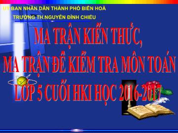 Ma trận đề kiểm tra cuối học kì I Toán lớp 5 - Năm học 2016-2017 - Trường Tiểu học Nguyễn Đình Chiểu